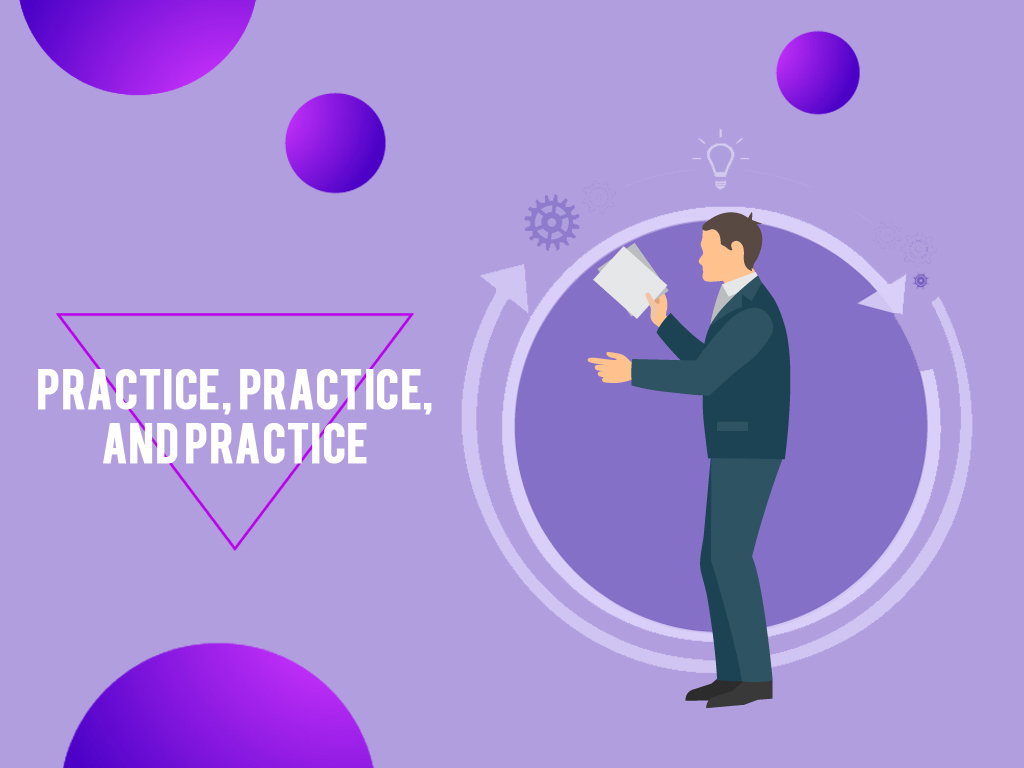 Practice practice and practice