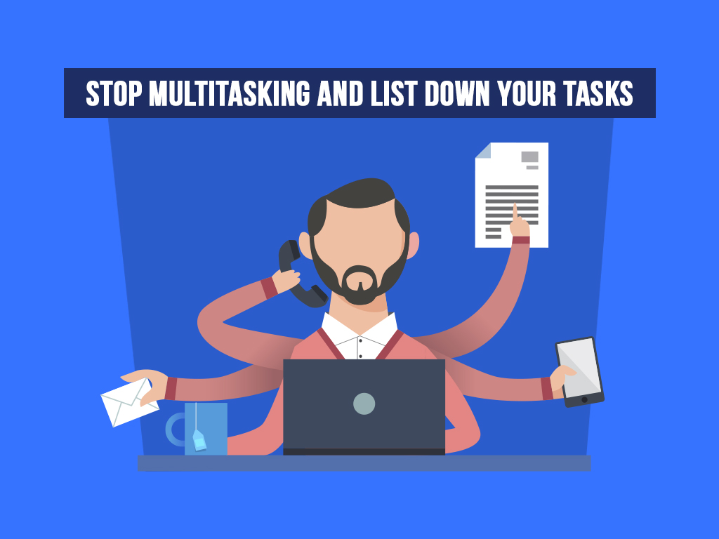 Stop multitasking and list down your tasks