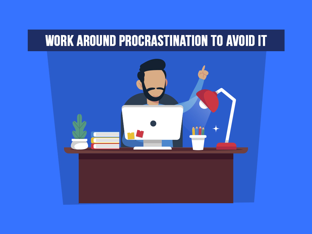 Work around procrastination to avoid it